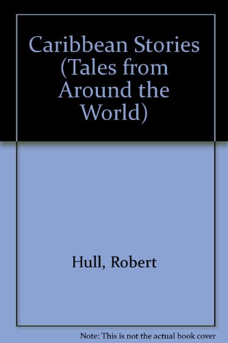 Caribbean Stories (Tales from Around the World) (9781568471907) by Hull, Robert