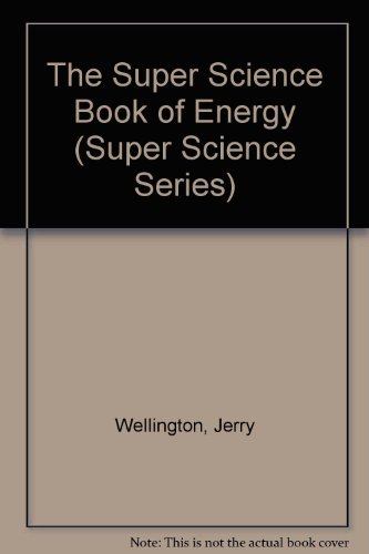 The Super Science Book of Energy (Super Science Series) (9781568472225) by Wellington, Jerry