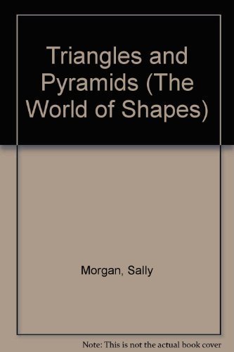 Triangles and Pyramids (The World of Shapes) (9781568472775) by Morgan, Sally