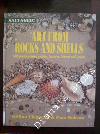 9781568473826: Art from Rocks and Shells: With Projects Using Pebbles, Feathers, Flotsam, and Jetsam (Salvaged)