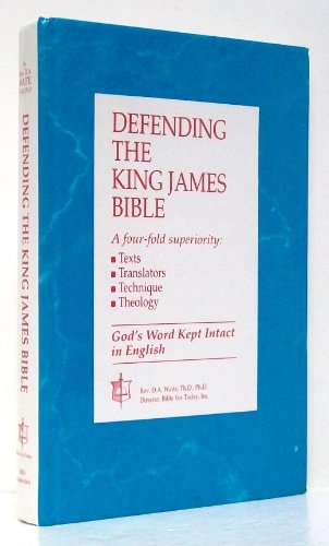 Stock image for Defending the King James Bible A Fourfold Superiority: Texts, Translators, Technique, Theology for sale by 4 THE WORLD RESOURCE DISTRIBUTORS