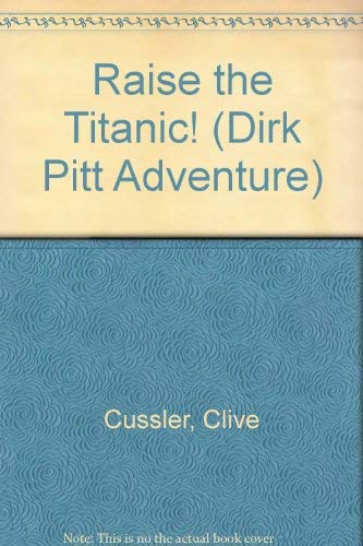 Raise the Titanic! (Dirk Pitt Adventure) (9781568492698) by Cussler, Clive