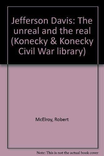 Imagen de archivo de Jefferson Davis: The Unreal and the Real (Konecky & Konecky Civil War library) a la venta por HPB-Red