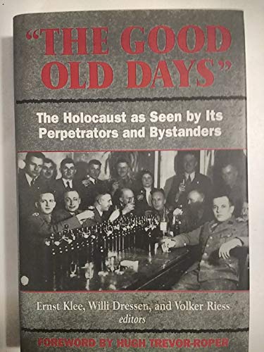 Beispielbild fr The Good Old Days : The Holocaust As Seen by Its Perpetrators and Bystanders zum Verkauf von Better World Books