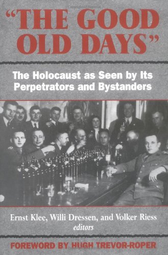 9781568521336: The Good Old Days: The Holocaust As Seen by Its Perpetrators and Bystanders