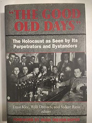 Stock image for The Good Old Days: The Holocaust as Seen by Its Perpetrators and Bystanders for sale by Goodwill of Colorado