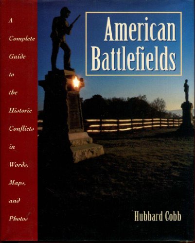 American Battlefields; A Complete Guide to the Historic Conflicts in Words, Maps, and Photos