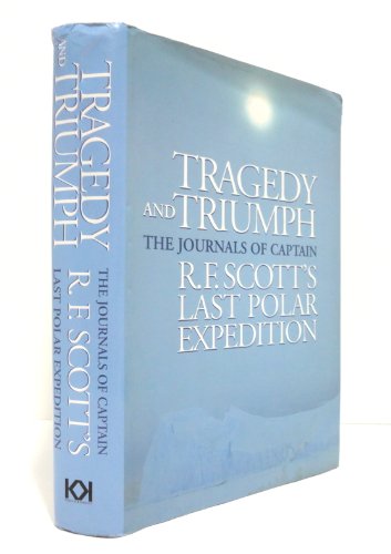 Imagen de archivo de Tragedy & Triumph: The Journals of Captain R.F. Scott's Last Polar Expedition a la venta por ThriftBooks-Dallas