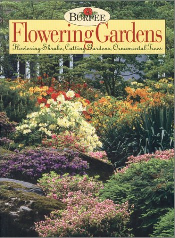 Stock image for Burpee Flowering Gardens: Flowering Shrubs, Cutting Gardens & Ornamental Trees for sale by ThriftBooks-Dallas