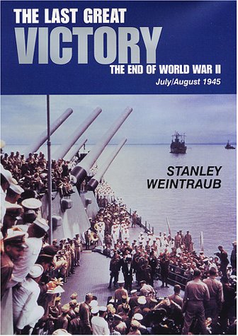 The Last Great Victory: The End of World War II July/August 1945