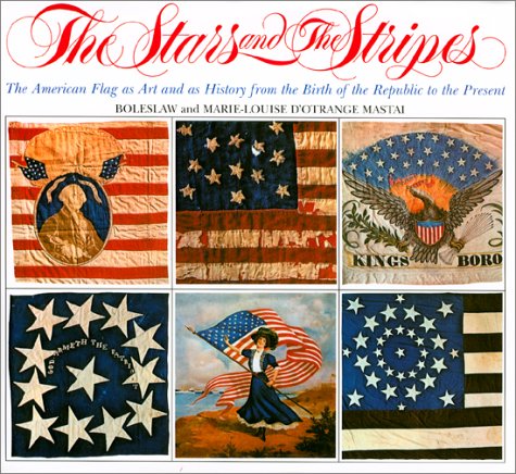 Imagen de archivo de The Stars and the Stripes: The American Flag as Art and as History from the Birth of the Republic to the Present a la venta por ThriftBooks-Dallas