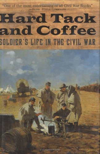 Beispielbild fr Hard Tack and Coffee: Soldier's Life in the Civil War zum Verkauf von Half Price Books Inc.