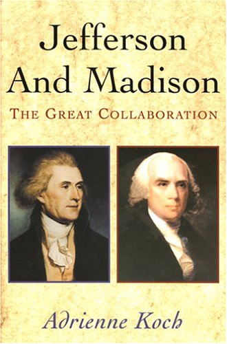 Stock image for Jefferson and Madison : The Great Collaboration for sale by Better World Books