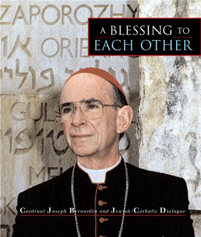 9781568541044: A Blessing to Each Other: Cardinal Joseph Bernardin and Jewish-Catholic Dialogue