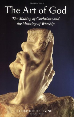 Imagen de archivo de The Art of God: The Making of Christians and the Meaning of Worship a la venta por Revaluation Books