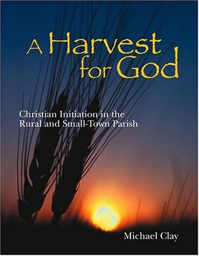 Stock image for Harvest for God: Christian Initiation in the Rural and Small-Town Parish for sale by Campbell Bookstore