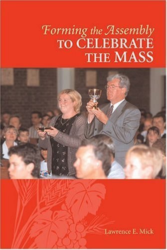 Beispielbild fr Forming the Assembly to Celebrate the Mass (Formation for Liturgy: The Assembly) zum Verkauf von Wonder Book