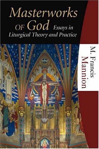 Imagen de archivo de Masterworks of God Essays in Liturgical Theory and Practice a la venta por HPB-Ruby