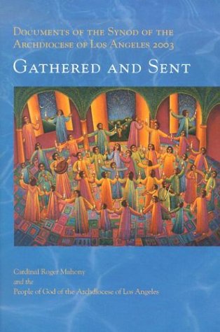 Stock image for Documents of the Synod of the Archdiocese of Los Angeles 2003: Gathered and Sent. Cardinal Roger Mahony and the People of God of the Archdiocese of Los Angeles Solemnity of Our Lady of the Angels September 4, 2003 for sale by Henry Stachyra, Bookseller