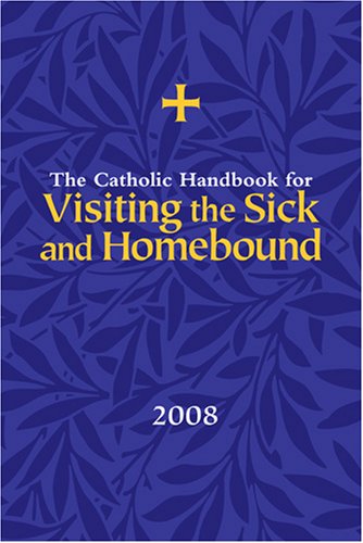 Beispielbild fr Catholic Handbook for Visiting the Sick and Homebound 2008 zum Verkauf von Better World Books