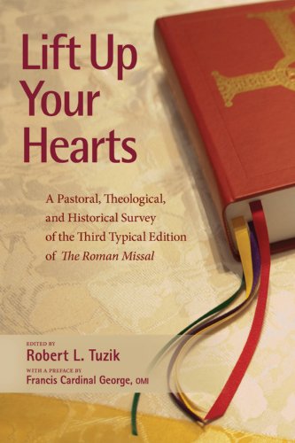 Imagen de archivo de Lift up Your Hearts : A Pastoral, Theological, and Historical Survey of the Third Typical Edition of the Roman Missal a la venta por Better World Books