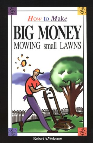 Stock image for How to Make Big Money Mowing Small Lawns for sale by Front Cover Books