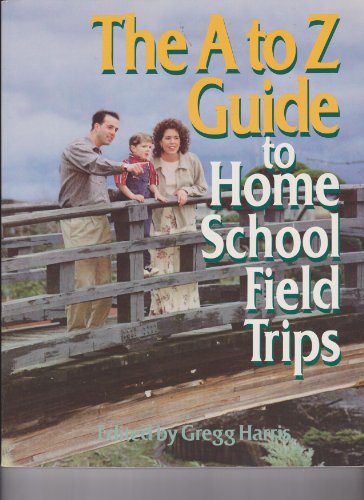 Imagen de archivo de The A to Z Guide to Home School Field Trips a la venta por BooksRun