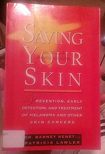 Beispielbild fr Saving Your Skin: Early Detection, Treatment and Prevention of Melanoma and Other Skin Cancers zum Verkauf von Books From California