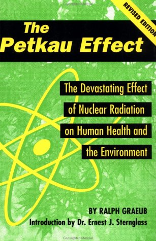 Stock image for The Petkau Effect: The Devasting Effect of Nuclear Radiation on Human Health and the Environment for sale by SecondSale