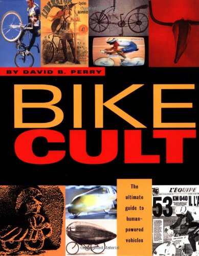 Imagen de archivo de Bike Cult: The Ultimate Guide to Human-Powered Vehicles a la venta por SecondSale