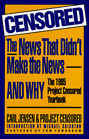 Censored: The News That Didn't Make the News-And Why : The 1995 Project Censored Yearbook (9781568580302) by Jensen, Carl