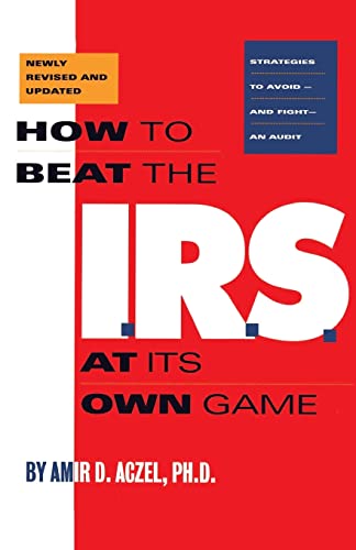 Imagen de archivo de How to Beat the I. R. S. at Its Own Game : Strategies to Avoid--And Fight--an Audit a la venta por Better World Books