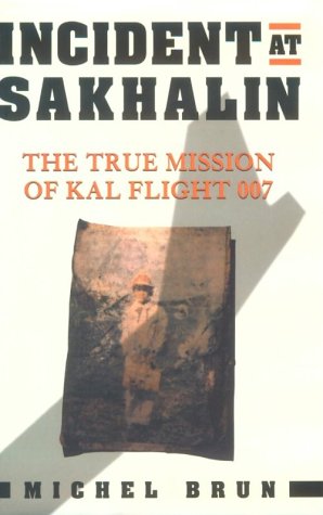 9781568580548: Incident at Sakhalin: The True Mission of KAL Flight 007