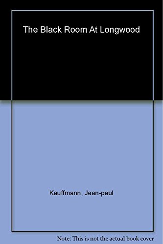 

The Black Room at Longwood: Napoleon's Exile on Saint Helena [first edition]