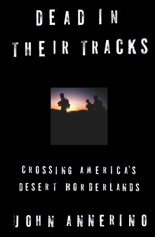 Beispielbild fr Dead in Their Tracks: Crossing America's Desert Borderlands zum Verkauf von Half Price Books Inc.