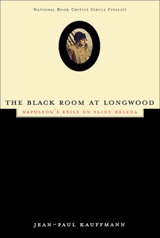 The Black Room At Longwood: Napoleon's Exile On Saint Helena.