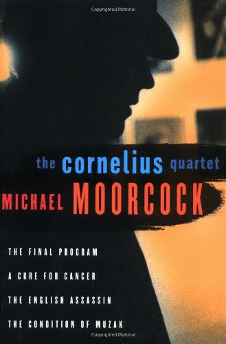 The Cornelius Quartet: The Final Program, A Cure for Cancer, The English Assassin, The Condition ...