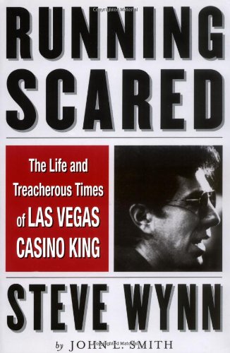 9781568581903: Running Scared: The Life and Treacherous Times of Las Vegas Casino King Steve Wynn