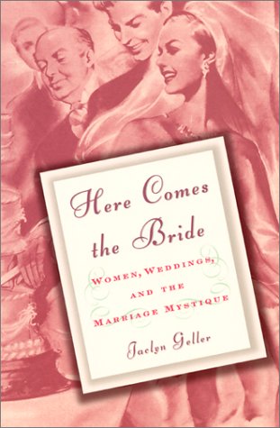 Beispielbild fr Here Comes the Bride: Women, Weddings, and the Marriage Mystique zum Verkauf von Wonder Book