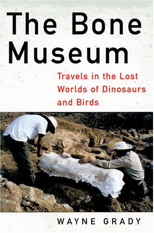 Stock image for The Bone Museum : Travels in the Lost Worlds of Dinosaurs and Birds for sale by Better World Books