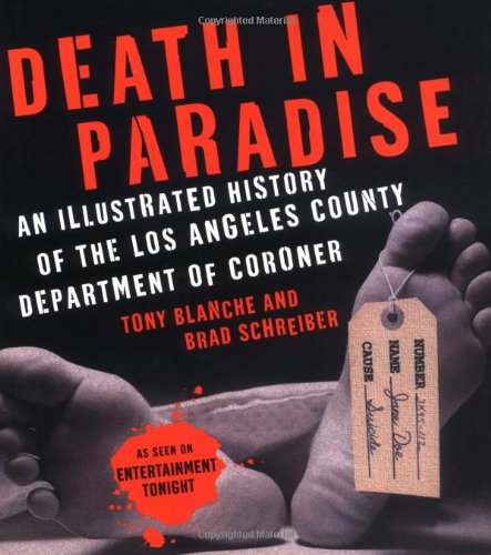 Imagen de archivo de Death in Paradise: An Illustrated History of the Los Angeles County Department of Coroner a la venta por Ergodebooks