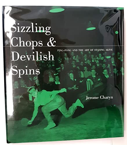 9781568582078: Sizzling Chops & Devilish Spins: Ping-pong and the Art of Staying Alive