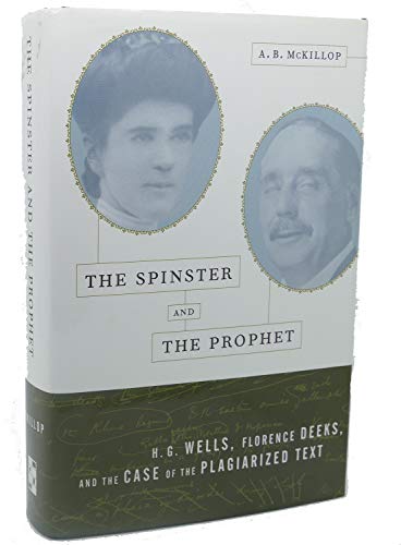 Beispielbild fr The Spinster and the Prophet : H. G. Wells, Florence Deeks, and the Case of the Plagiarized Text zum Verkauf von Better World Books