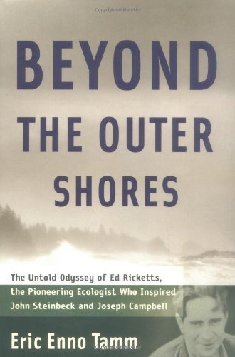 9781568582986: Beyond the Outer Shores: The Untold Odyssey of Ed Ricketts, the Pioneering Ecologist Who Inspired John Steinbeck and Joseph Campbell