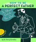 Stock image for How to Be a Perfect Father : The Ultimate Guide for New Dads for sale by Black and Read Books, Music & Games