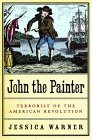 Beispielbild fr John the Painter: Terrorist of the American Revolution zum Verkauf von SecondSale