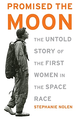 Stock image for Promised the Moon: The Untold Story of the First Women in the Space Race for sale by Salish Sea Book Company