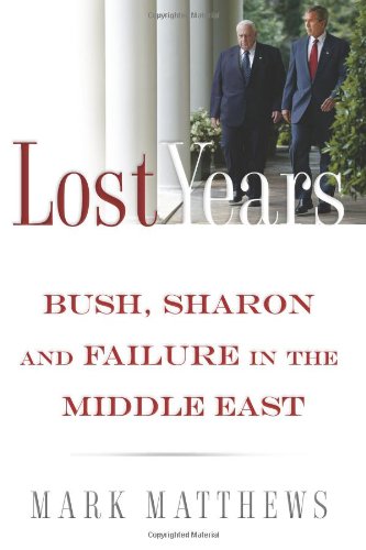 Imagen de archivo de Lost Years : Bush, Sharon, and Failure in the Middle East a la venta por Better World Books