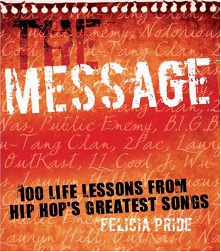 Imagen de archivo de The Message: 100 Life Lessons from Hip-Hop's Greatest Songs a la venta por SecondSale