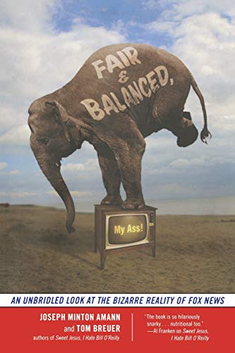 Stock image for Fair and Balanced, My Ass!: An Unbridled Look at the Bizarre Reality of Fox News for sale by Wonder Book